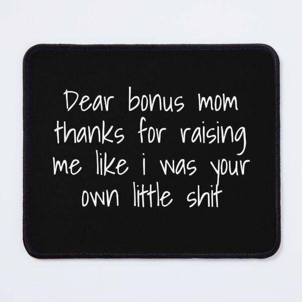 Item preview, Dear bonus mom thanks for raising me quote designed and sold by JokeGysen.
