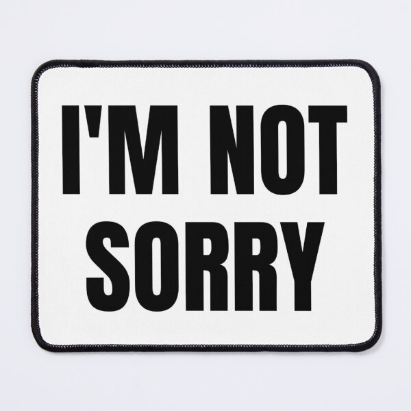 Item preview, I'M NOT SORRY designed and sold by iamxxx.
