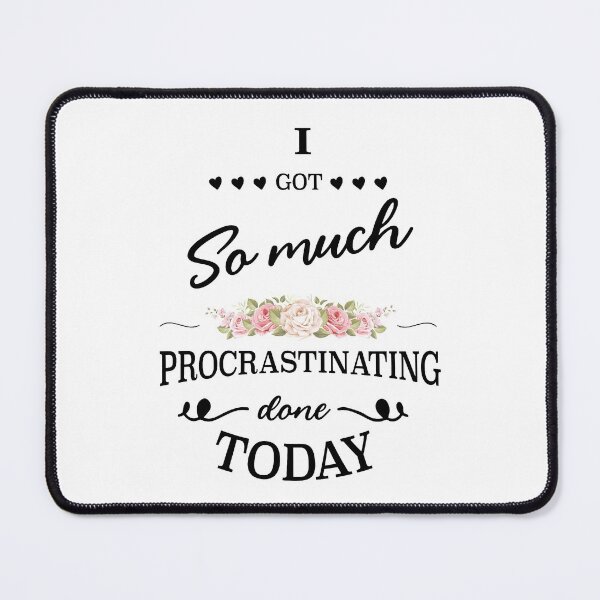 Item preview, I Got So Much Procrastinating Done Today designed and sold by AstroShop1.