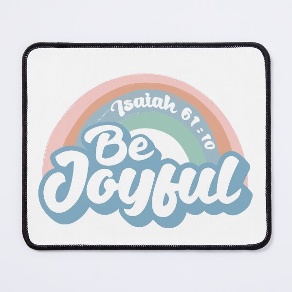 Be joyful, joyful joy, scripture verse, Isaiah 61:10 Mouse Pad