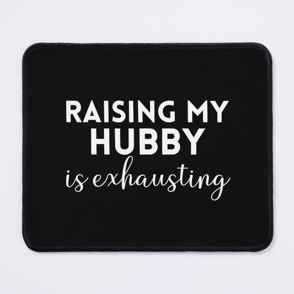 Item preview, Raising My Hubby Is Exhausting designed and sold by Davestre Designs.