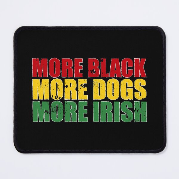 Item preview, More Blacks More Dogs More Irish - blm designed and sold by ferdaousseshop.