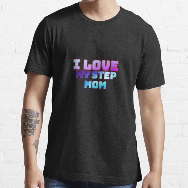 I Love My Stepmom Love Stepmom T Shirt For Sale By Kareena44 Redbubble Stepmom T Shirts