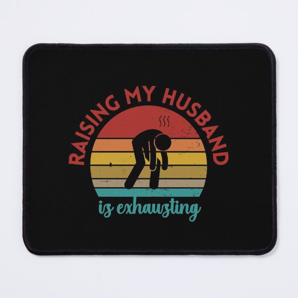 Item preview, Raising My Husband Is Exhausting designed and sold by Davestre.