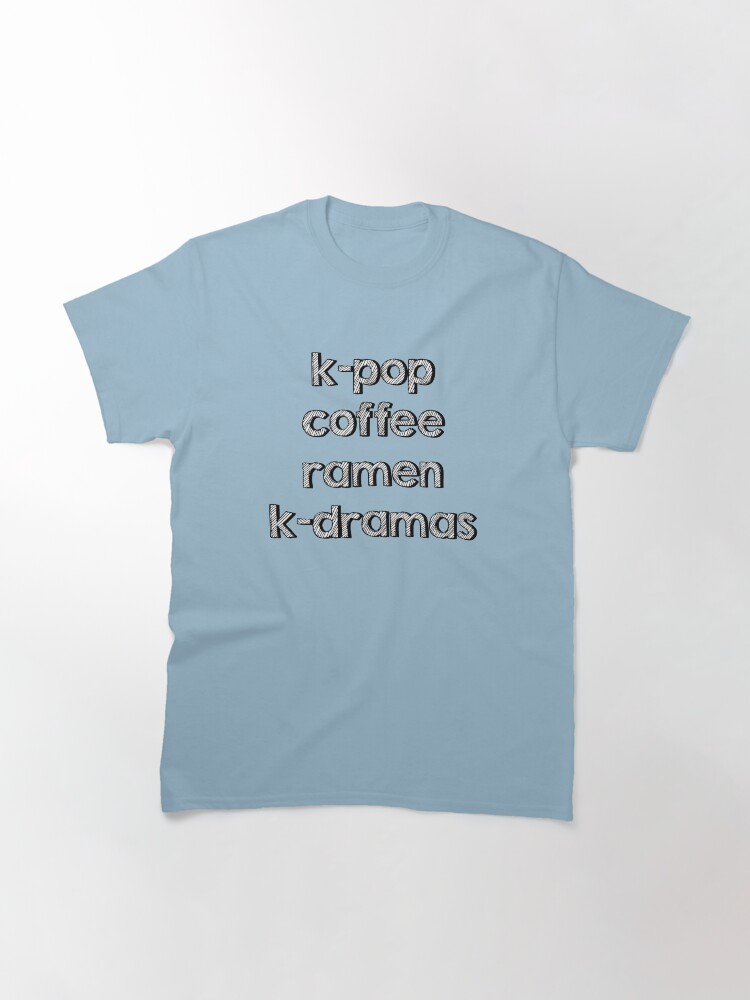 Alternate view of K-pop, Coffee, Ramen - Korean Dramas Classic T-Shirt
