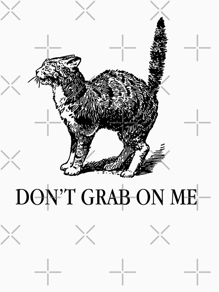 "Don't Grab on Me" T-shirt for Sale by sophiapetrillo | Redbubble
