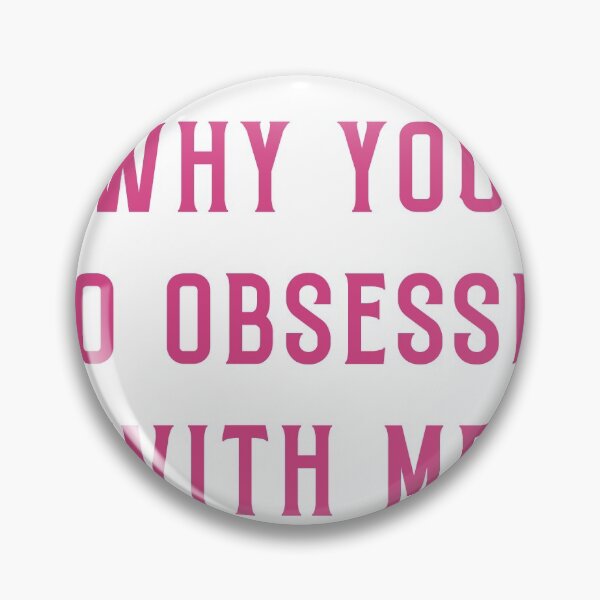 Item preview, Why you so obsessed with me designed and sold by PrncsKayleeCake.