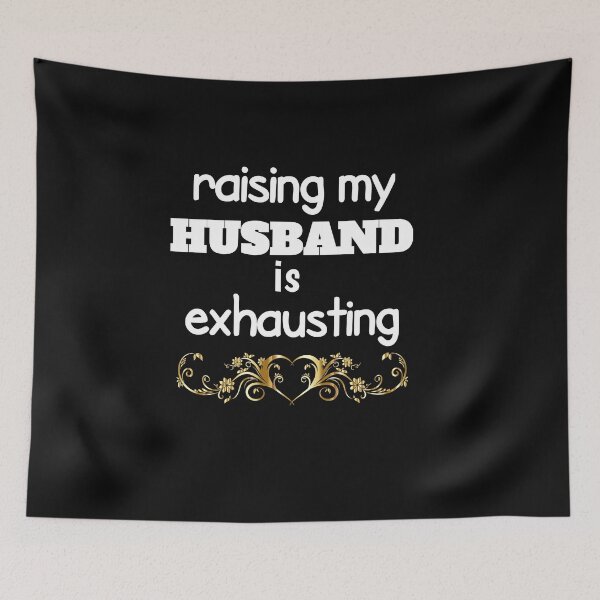 Item preview, raising my husband is exhausting designed and sold by The Nova Prints .