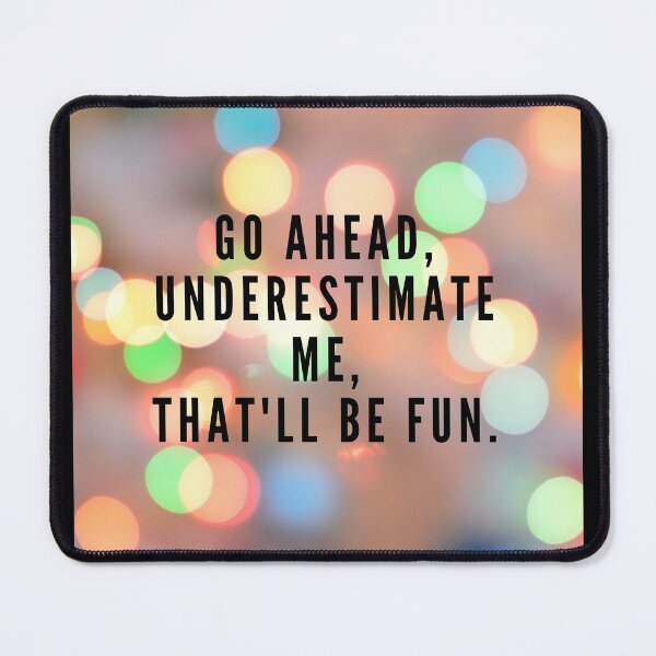 Item preview, Go ahead, underestimate me, that'll be fun. designed and sold by NaomiWallace321.