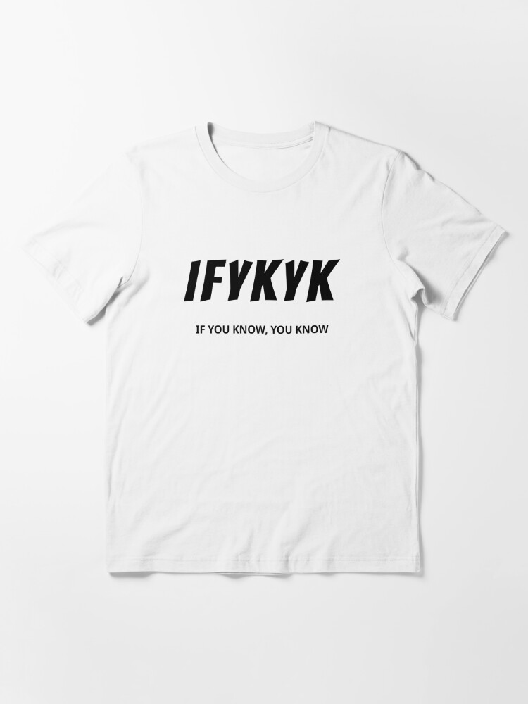 IYKYK - IF YOU KNOW, YOU KNOW Essential T-Shirt by kailukask