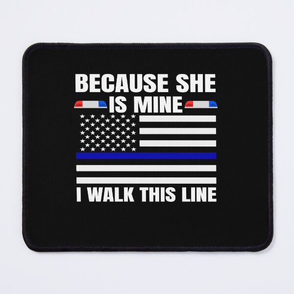 Item preview, Thin Blue Line Because She is Mine I Walk this Line designed and sold by Sheepherder120.