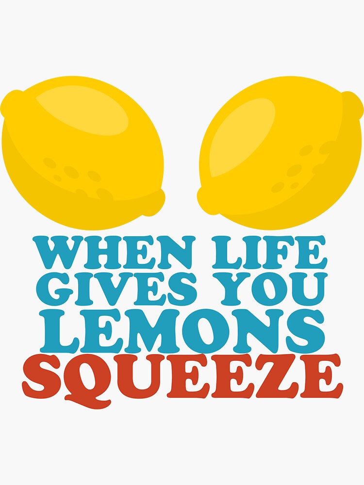 "When life gives you lemons squeeze" Sticker for Sale by MisterBing