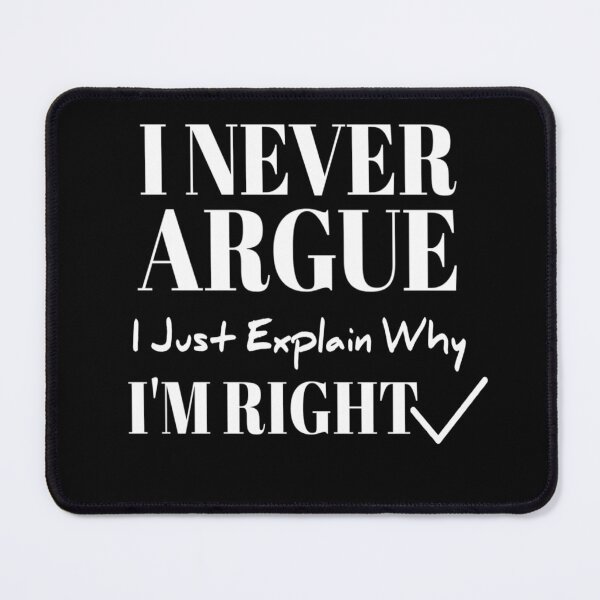 Item preview, I Never Argue I Just Explain Why I'm Right designed and sold by StoreRahhal.