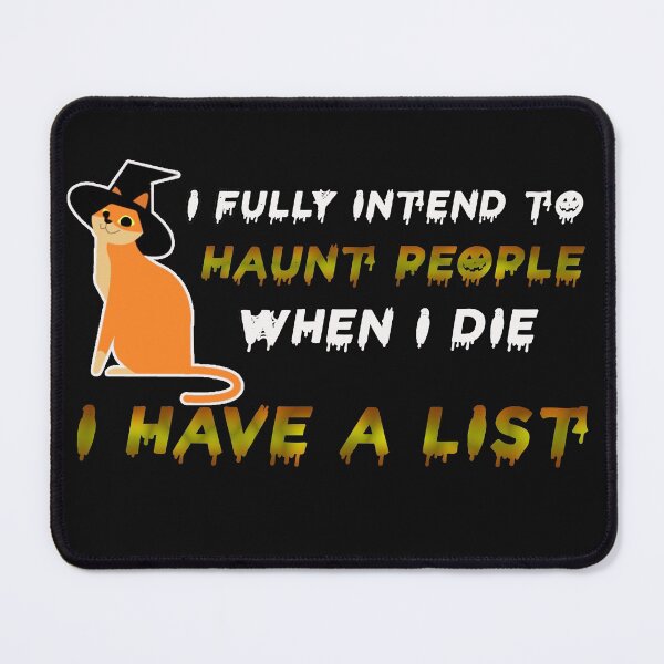 Item preview, I Fully Intend To Haunt People When I Die I Have A List designed and sold by Hanaahashem.