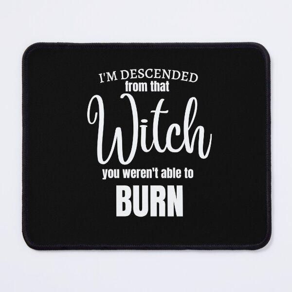 Item preview, I'm Descended From That Witch You Weren't Able to Burn designed and sold by Jewelspride.