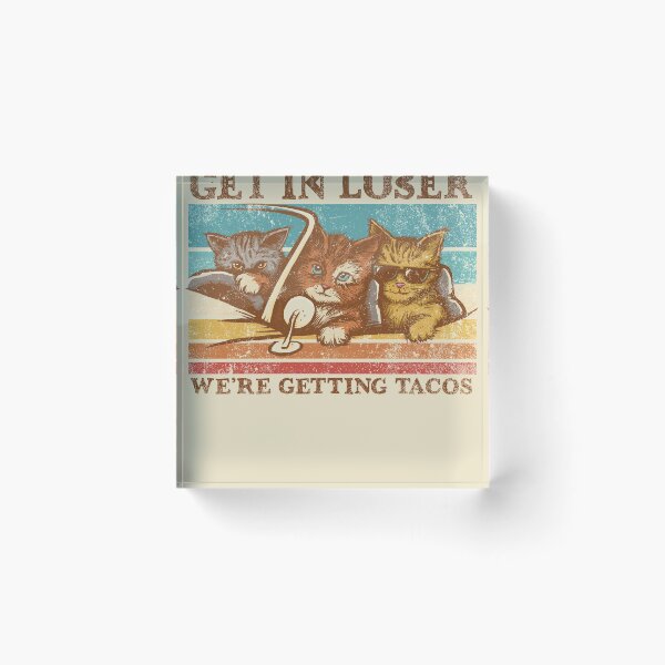 Item preview, Get in Loser- We're Getting Tacos designed and sold by kg07.