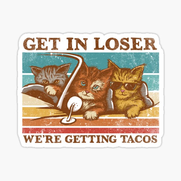 Item preview, Get in Loser- We're Getting Tacos designed and sold by kg07.