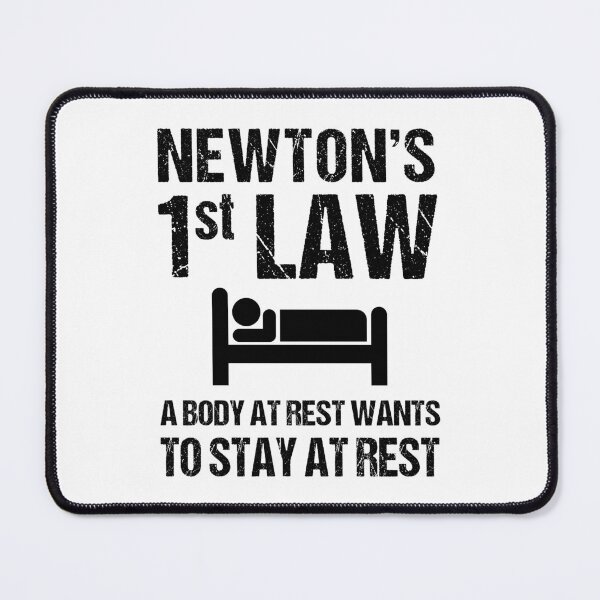 Item preview, Newton's First Law. A Body At Rest Wants To Stay At Rest designed and sold by TashaVector.
