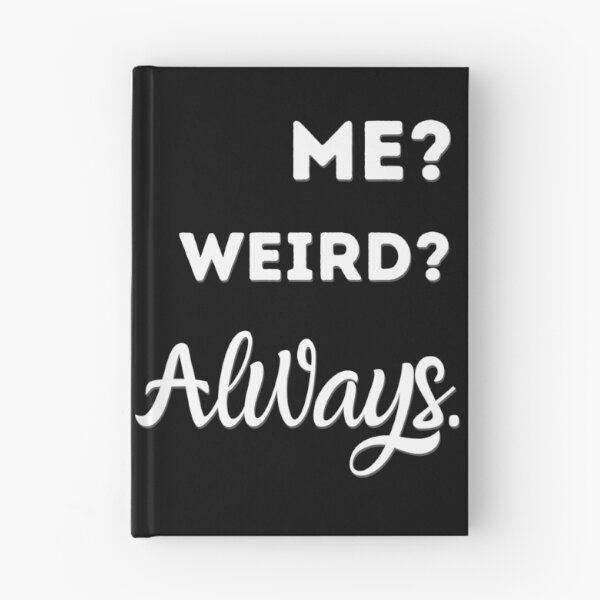 Item preview, Me? Weird? Always,Funny Weirdo Slogan  designed and sold by salmamzr.