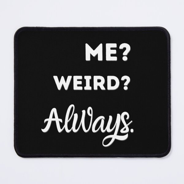 Item preview, Me? Weird? Always,Funny Weirdo Slogan designed and sold by salmamzr.
