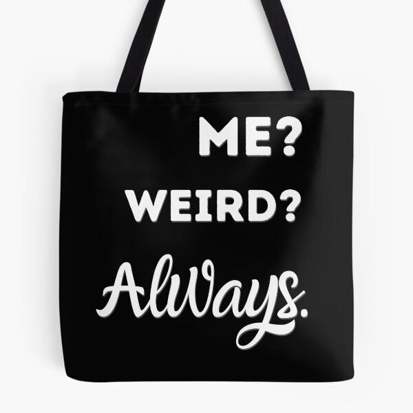 Item preview, Me? Weird? Always,Funny Weirdo Slogan  designed and sold by salmamzr.