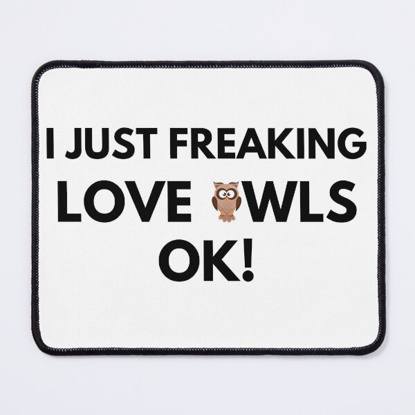Item preview, I just freaking love owls ok designed and sold by YuneDesigns.