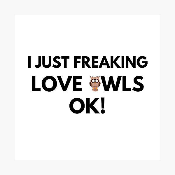 Item preview, I just freaking love owls ok designed and sold by YuneDesigns.