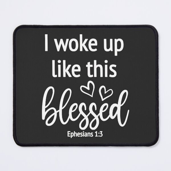 Item preview, Christian Design - I Woke Up Like This, Blessed - Ephesians 1 verse 3 designed and sold by simplydesignart.