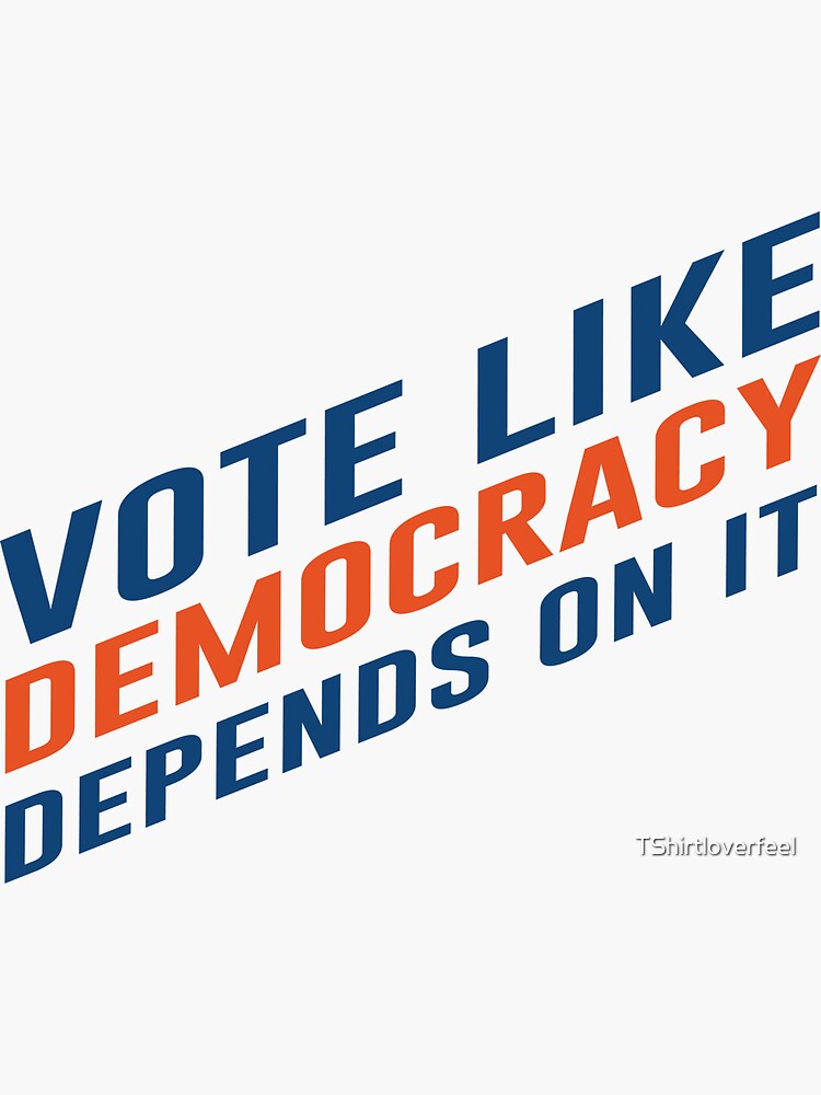 Vote Like Democracy Depends On It Sticker For Sale By Tshirtloverfeel