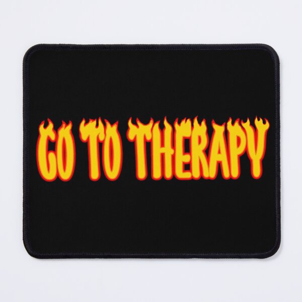 Item preview, Go To Therapy on Fire designed and sold by GrellenDraws.