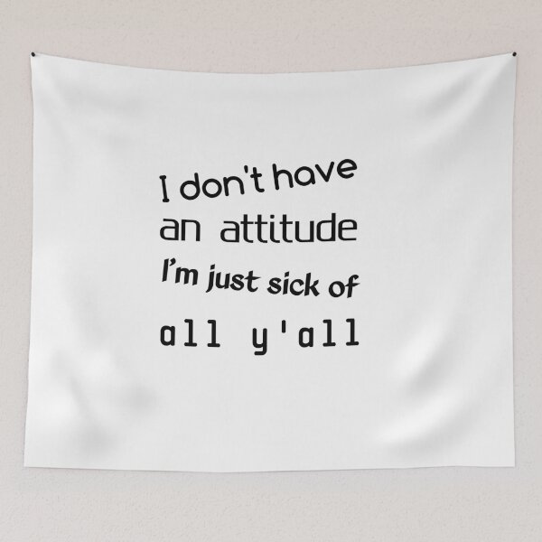 Item preview, i don't have an attitude i'm just sick of all y'all  designed and sold by The Nova Prints .