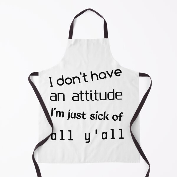 Item preview, i don't have an attitude i'm just sick of all y'all  designed and sold by The Nova Prints .