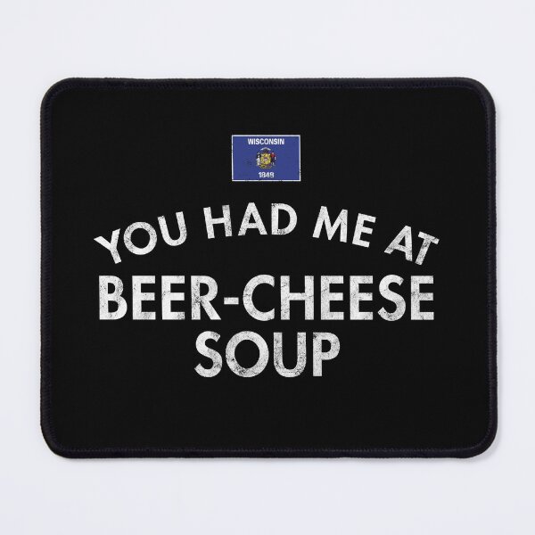 Item preview, You Had Me At Beer-Cheese Soup designed and sold by twHistory.