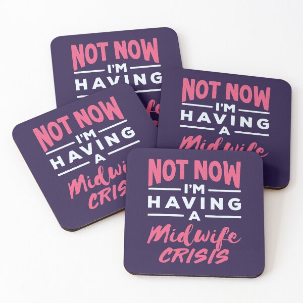 Item preview, Not Now I'm Having a Midwife Crisis Midwives Midwifery designed and sold by jaygo.
