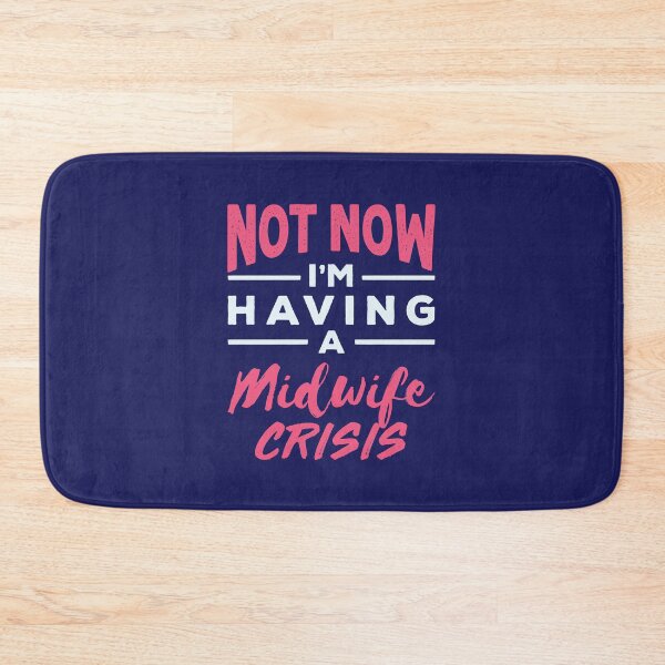 Item preview, Not Now I'm Having a Midwife Crisis Midwives Midwifery designed and sold by jaygo.