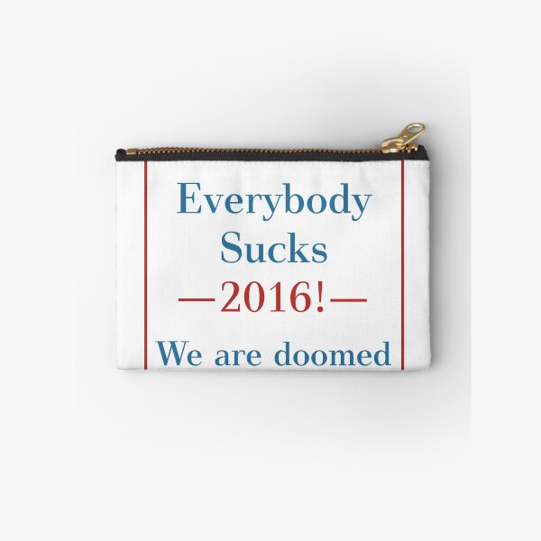 Item preview, Everybody Sucks 2016! designed and sold by Gallardog.