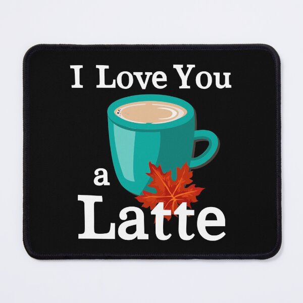 Item preview, Autumn Print. Quote: «I Love You a Latte» designed and sold by fowons.