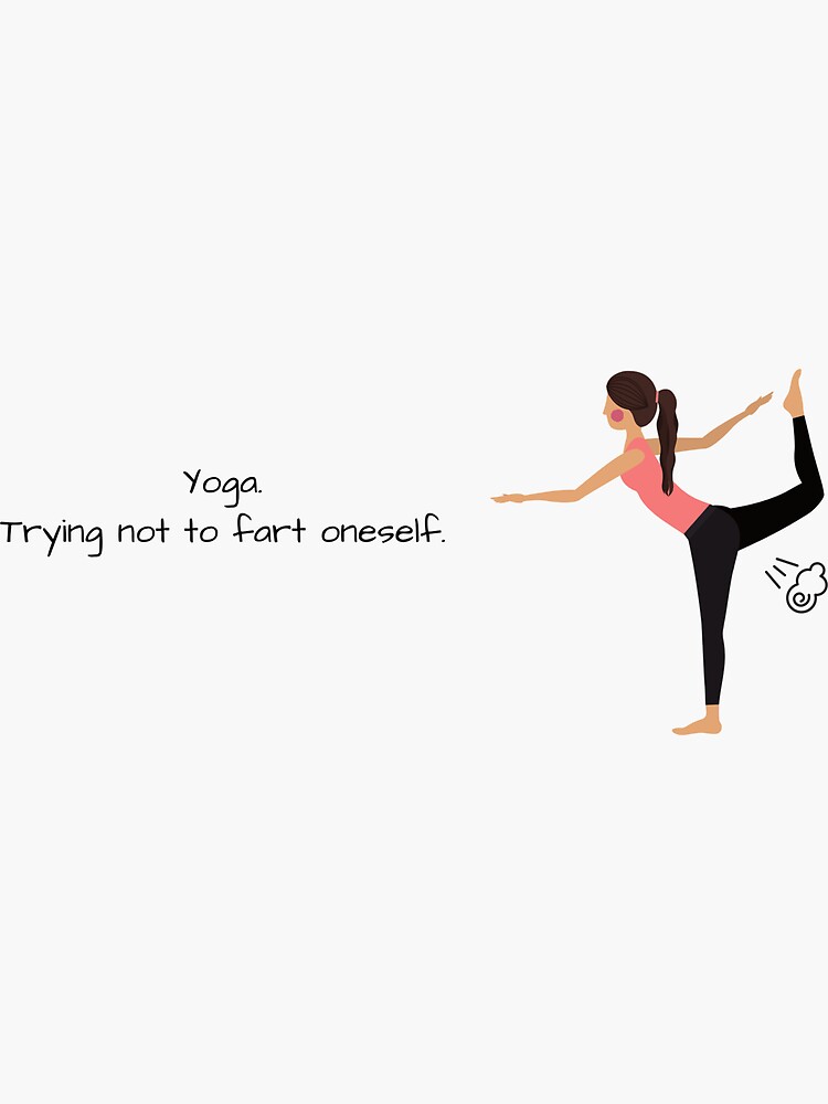 Yoga. Trying Not To Fart Oneself. Funny Yoga Design  Sticker for Sale by  BlossomAndSkate