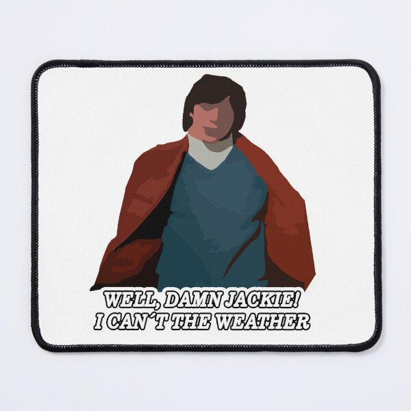 Item preview, Well damn jackie! I can't control the weather! designed and sold by Stubborn-mx.