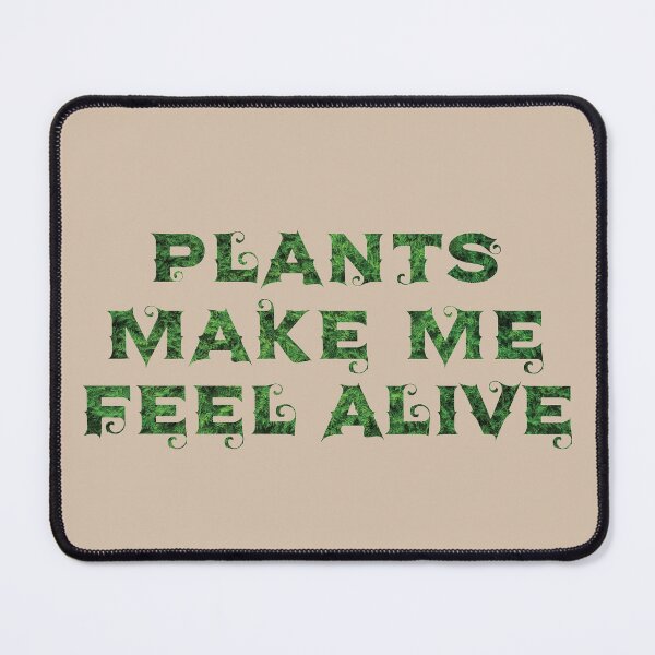 Item preview, Plants make me feel alive, plants make me alive designed and sold by Alice-Elgawi.