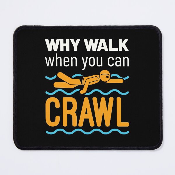 Item preview, Swimming Freestyle Why Walk When You Can Crawl designed and sold by jaygo.