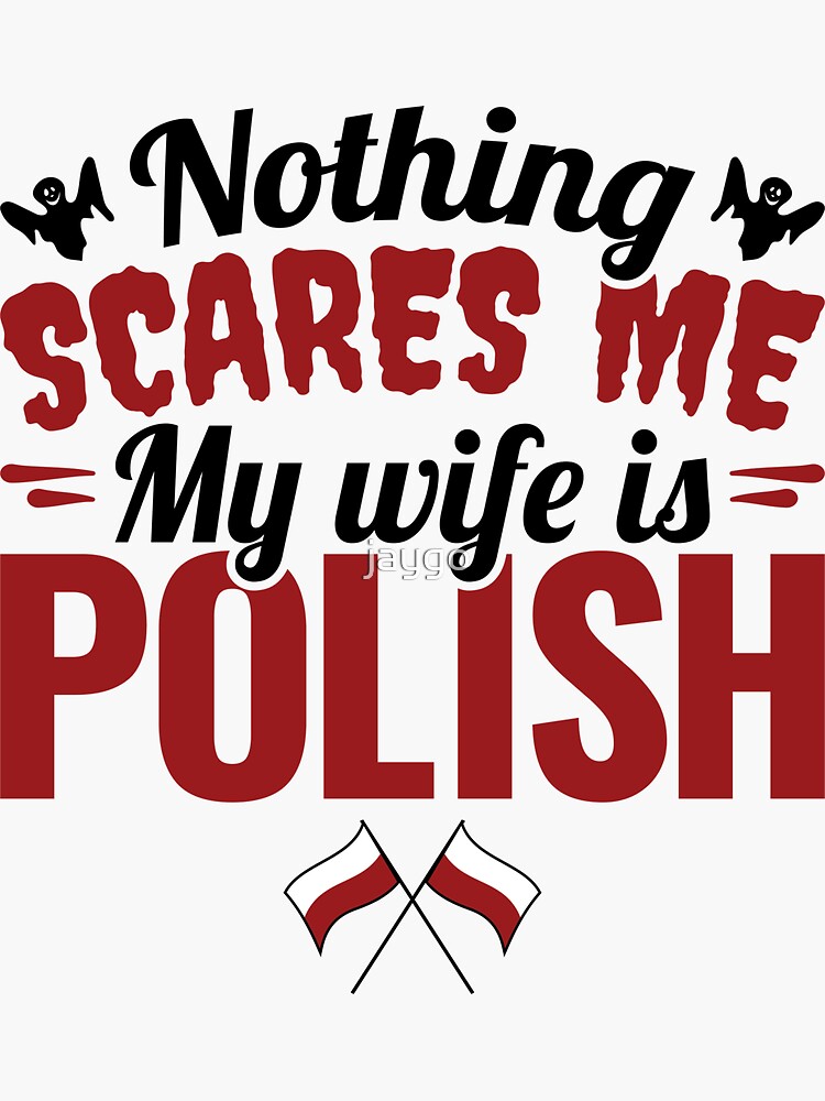 Funny Polish Husband Nothing Scares Me My Wife Is Polish Sticker For Sale By Jaygo Redbubble 0629