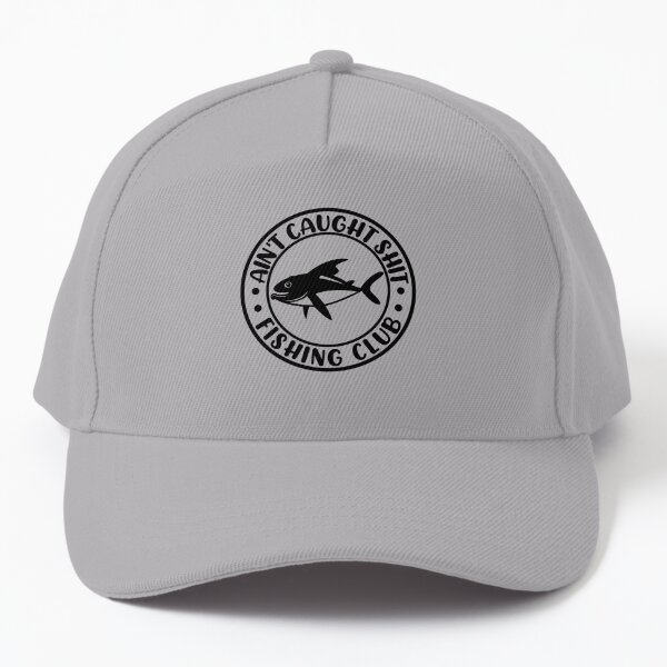 Aint Caught Shit Fishing Club hat