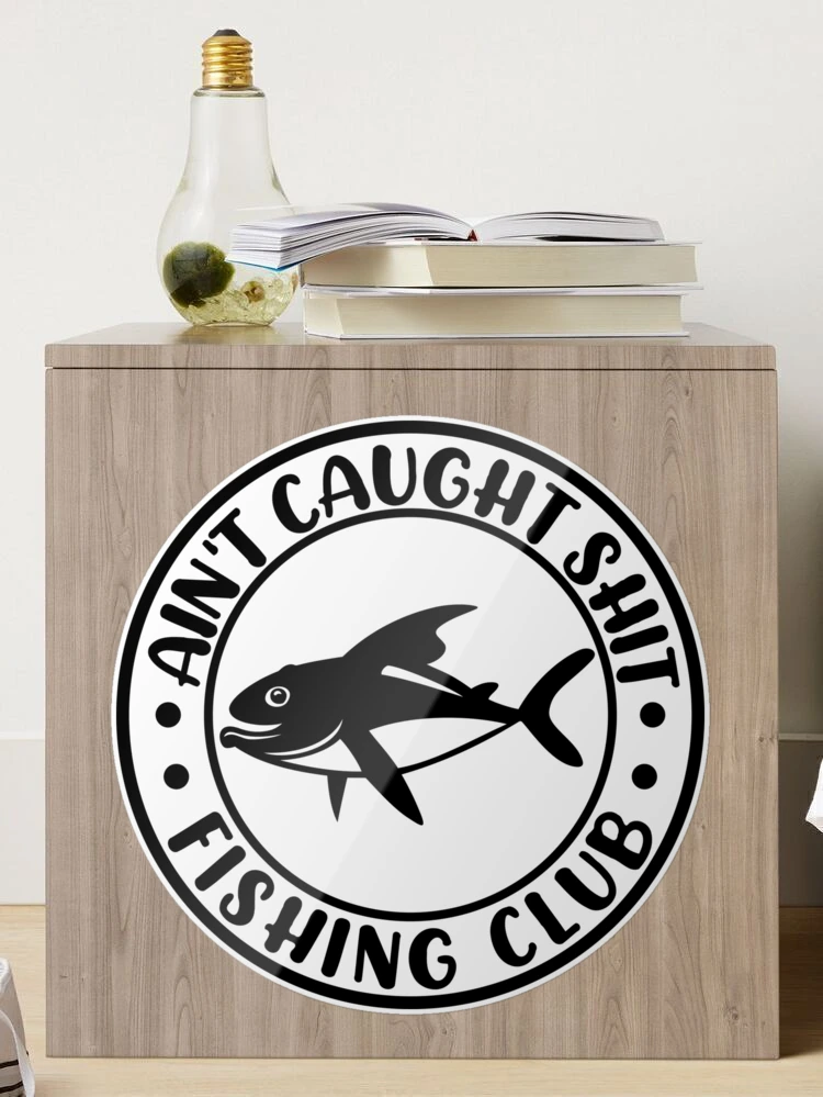 Ain't Caught Shit Fishing Club/ Funny Fishing Vinyl Decal Car Window,  Mirror, Bumper, Yeti, Laptop, Cornhole Sticker -  Israel