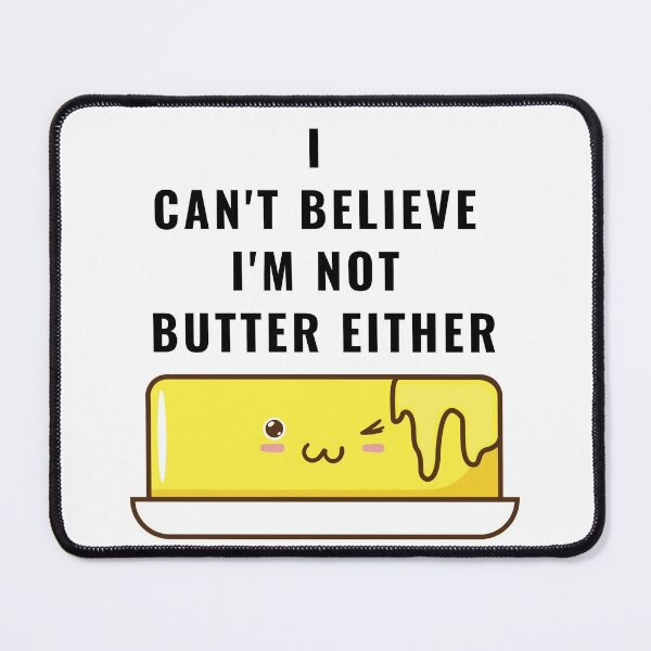 Item preview, I CANT BELIEVE IM NOT BUTTER EITHER (SMOOTH) designed and sold by billionairebrnd.