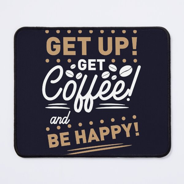 Item preview,  get up get coffee and be happy shirt , gift for friend, gift for girl friend , gift for boyfriend ,for coffee lovers designed and sold by jake aff47.