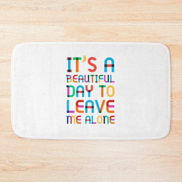 Item preview, It’s a beautiful day to leave me alone  designed and sold by Tropical Blood.
