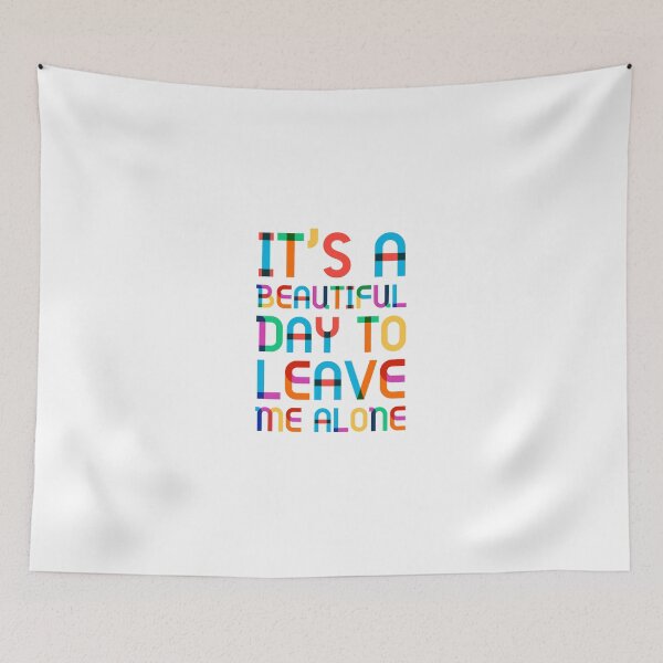 Item preview, It’s a beautiful day to leave me alone  designed and sold by Tropical Blood.
