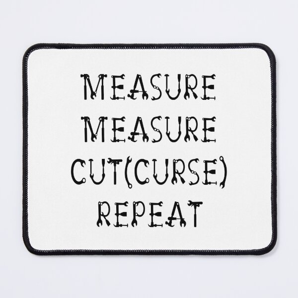 Item preview, Measure Measure Cut (Curse) Repeat designed and sold by Trinket-Trickster.