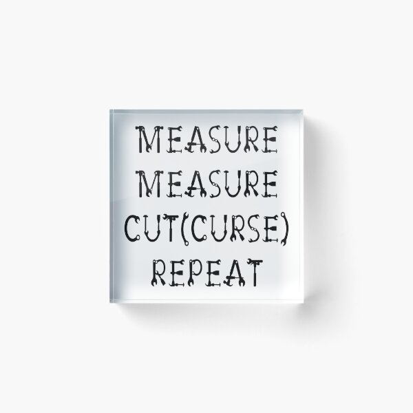 Item preview, Measure Measure Cut (Curse) Repeat designed and sold by Trinket-Trickster.